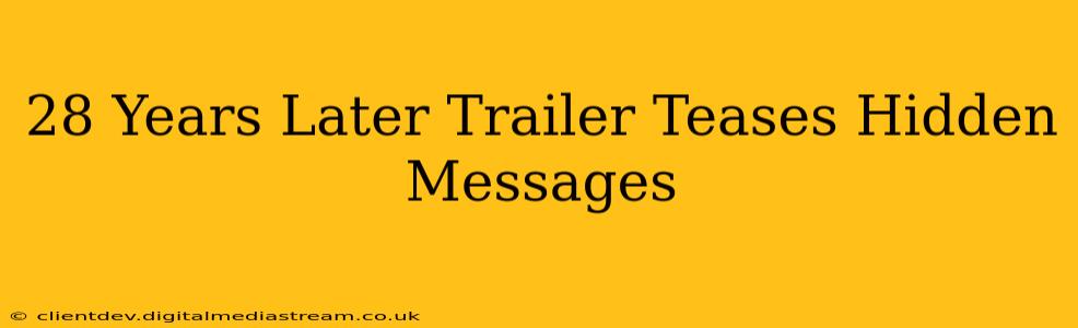28 Years Later Trailer Teases Hidden Messages