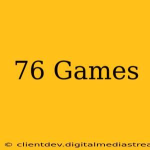 76 Games
