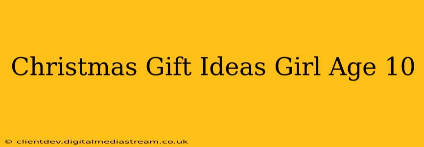 Christmas Gift Ideas Girl Age 10
