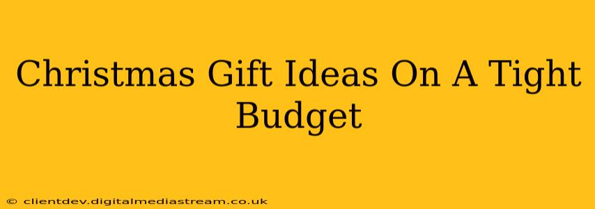 Christmas Gift Ideas On A Tight Budget