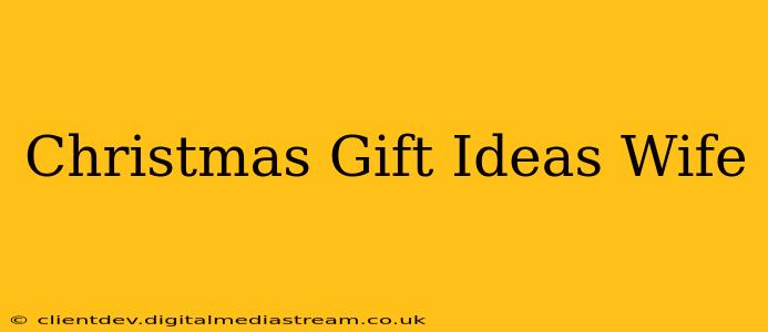 Christmas Gift Ideas Wife
