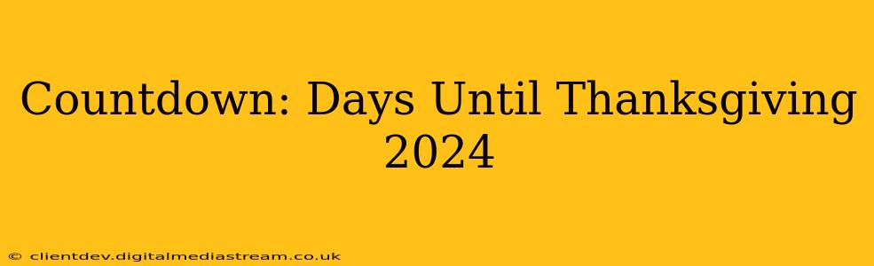 Countdown: Days Until Thanksgiving 2024