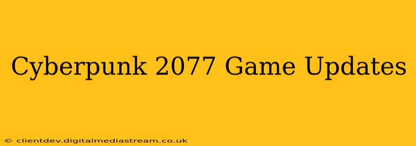 Cyberpunk 2077 Game Updates