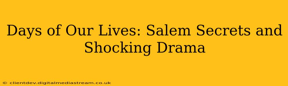 Days of Our Lives: Salem Secrets and Shocking Drama