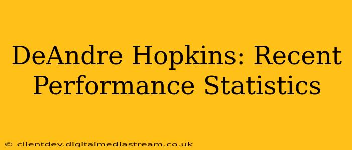 DeAndre Hopkins: Recent Performance Statistics