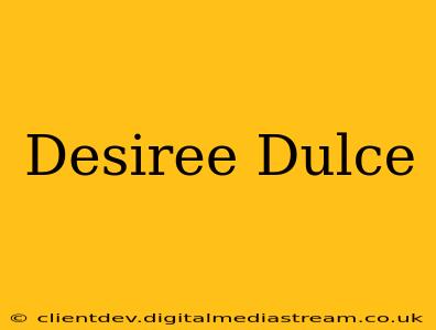 Desiree Dulce