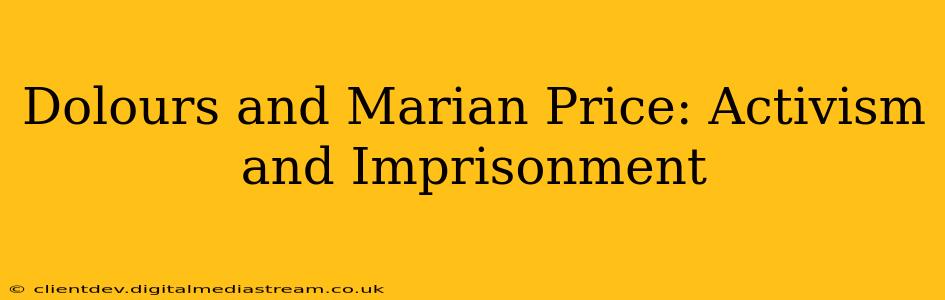 Dolours and Marian Price: Activism and Imprisonment