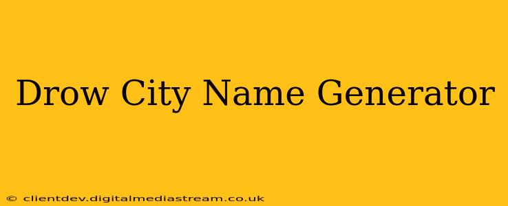 Drow City Name Generator