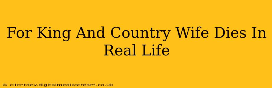 For King And Country Wife Dies In Real Life