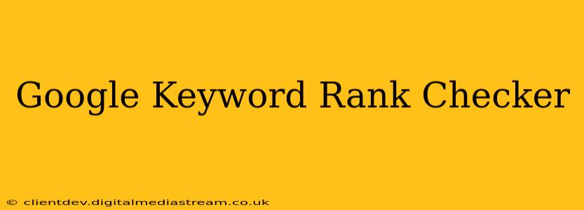 Google Keyword Rank Checker