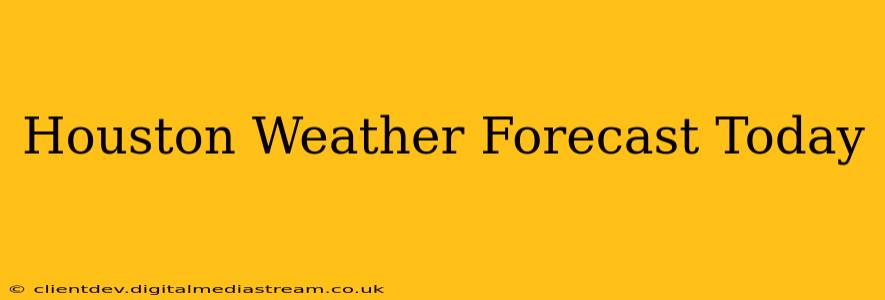 Houston Weather Forecast Today