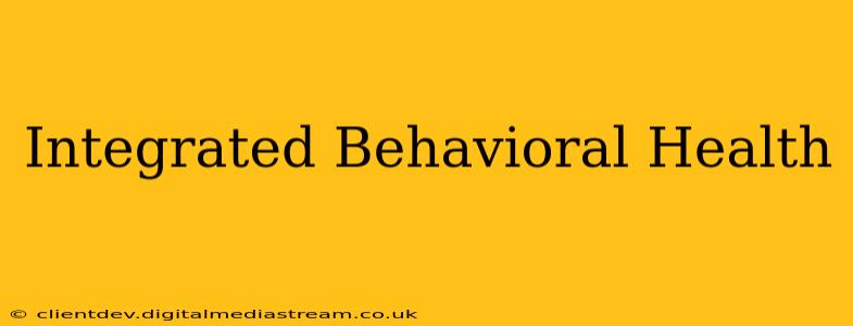 Integrated Behavioral Health