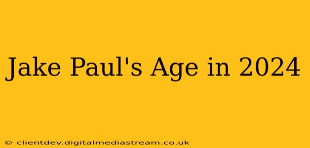 Jake Paul's Age in 2024