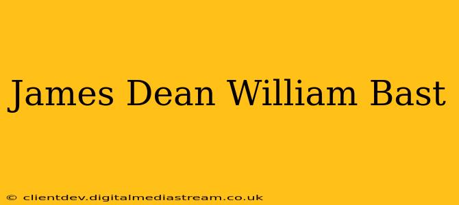 James Dean William Bast
