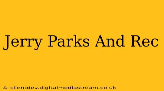 Jerry Parks And Rec