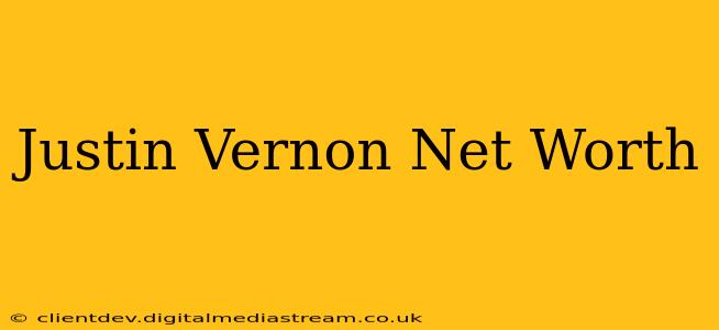 Justin Vernon Net Worth