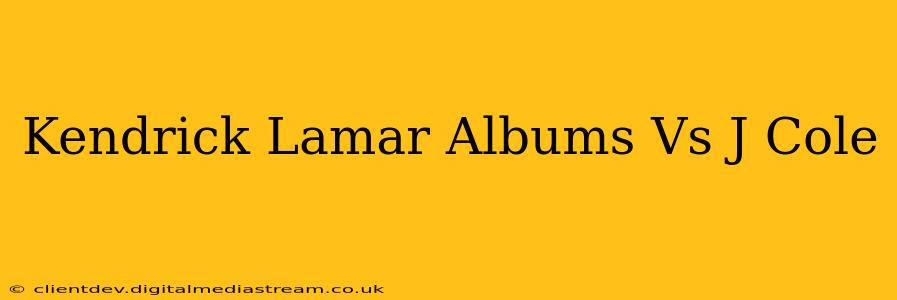 Kendrick Lamar Albums Vs J Cole