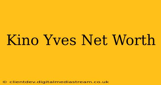 Kino Yves Net Worth