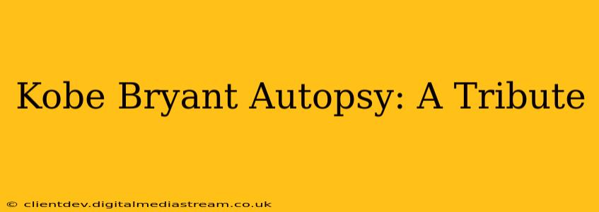 Kobe Bryant Autopsy: A Tribute