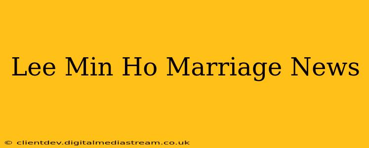 Lee Min Ho Marriage News