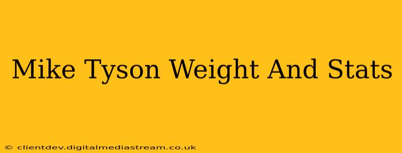 Mike Tyson Weight And Stats