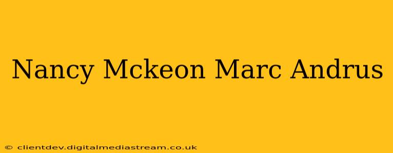 Nancy Mckeon Marc Andrus