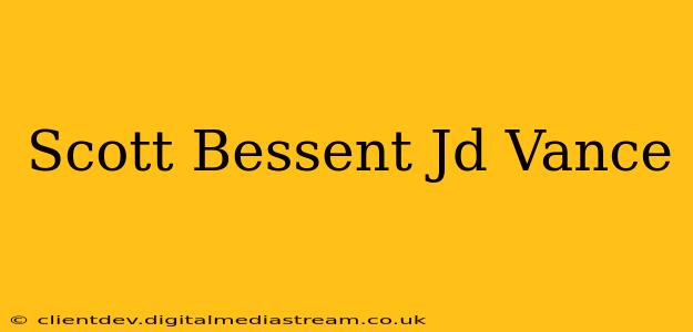 Scott Bessent Jd Vance