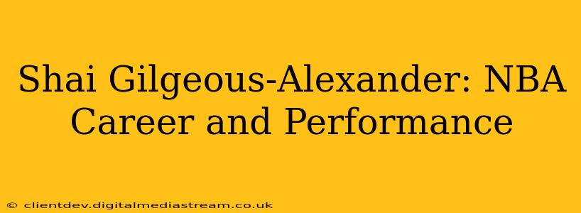 Shai Gilgeous-Alexander: NBA Career and Performance