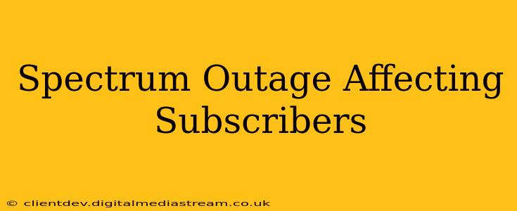 Spectrum Outage Affecting Subscribers