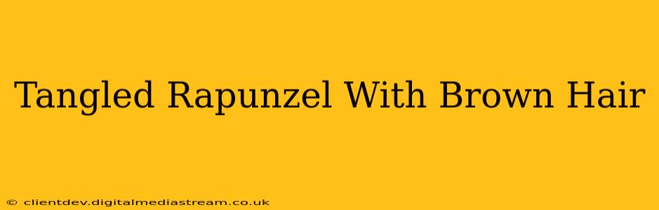 Tangled Rapunzel With Brown Hair