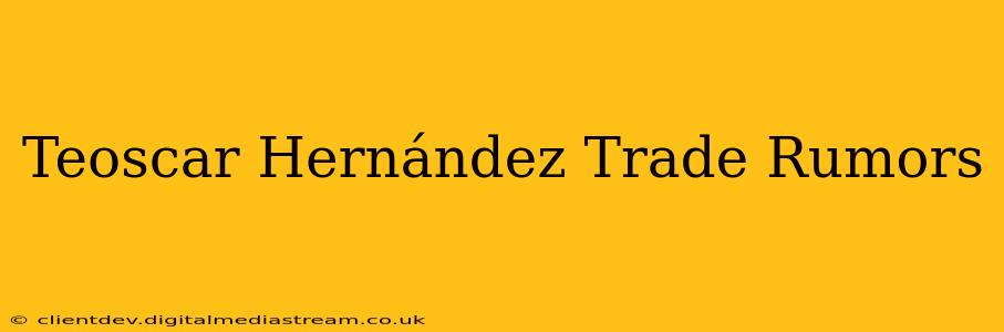 Teoscar Hernández Trade Rumors