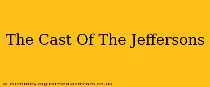 The Cast Of The Jeffersons
