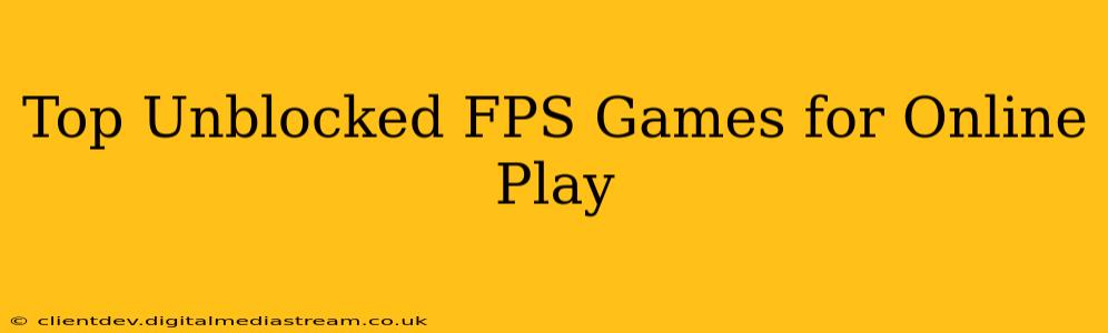 Top Unblocked FPS Games for Online Play