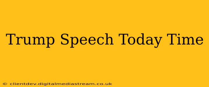 Trump Speech Today Time