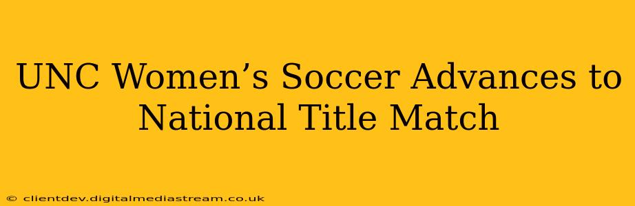 UNC Women’s Soccer Advances to National Title Match