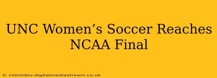 UNC Women’s Soccer Reaches NCAA Final