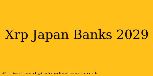 Xrp Japan Banks 2029